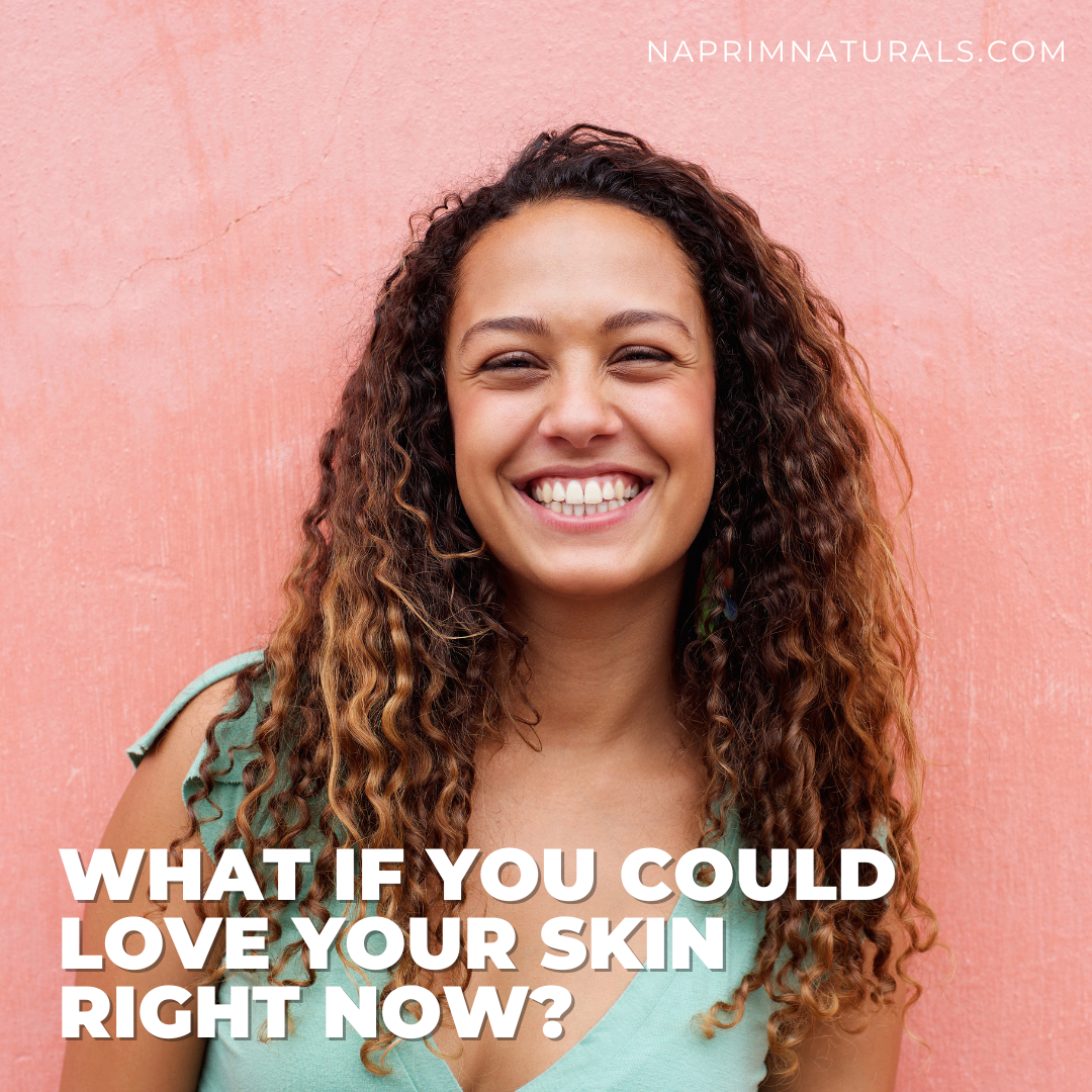 What If You Could Love Your Skin Right Now?