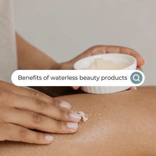 Benefits of Waterless Beauty Products