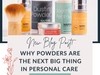 Why Powders are the next big thing in personal care