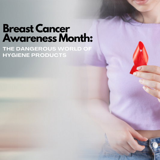 Breast Cancer Awareness Month: The Dangerous World of Hygiene Products