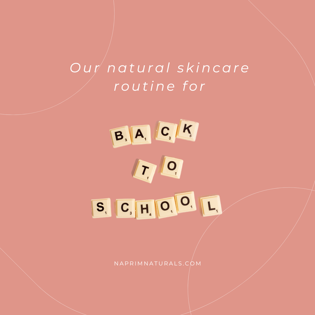 Our Natural Skincare Routine for Back-to-School
